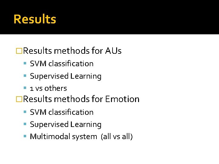 Results �Results methods for AUs SVM classification Supervised Learning 1 vs others �Results methods