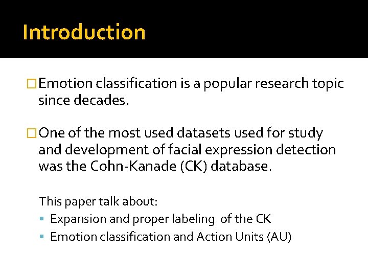 Introduction �Emotion classification is a popular research topic since decades. �One of the most