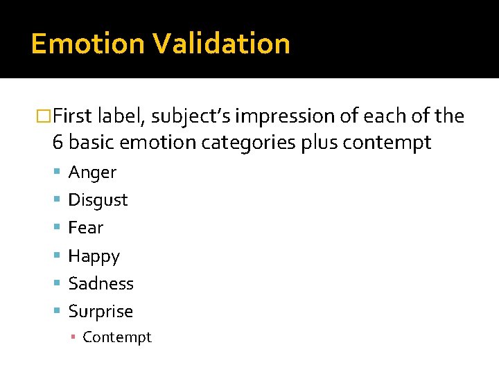 Emotion Validation �First label, subject’s impression of each of the 6 basic emotion categories