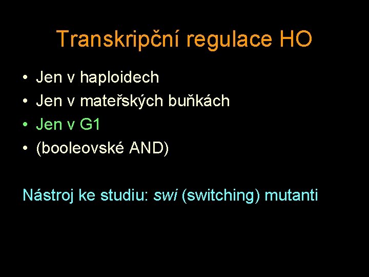 Transkripční regulace HO • • Jen v haploidech Jen v mateřských buňkách Jen v