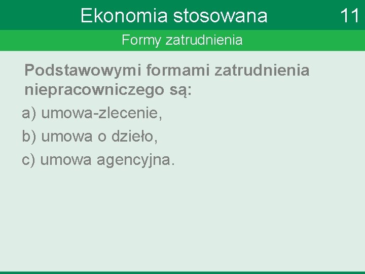 Ekonomia stosowana Formy zatrudnienia Podstawowymi formami zatrudnienia niepracowniczego są: a) umowa-zlecenie, b) umowa o