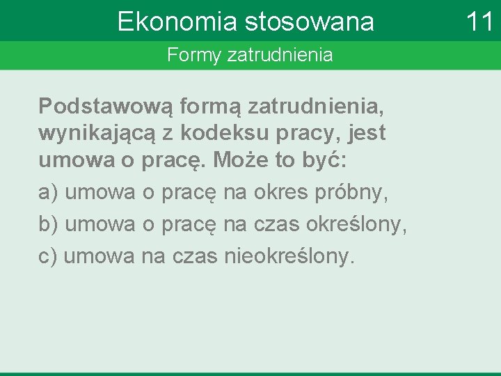 Ekonomia stosowana Formy zatrudnienia Podstawową formą zatrudnienia, wynikającą z kodeksu pracy, jest umowa o