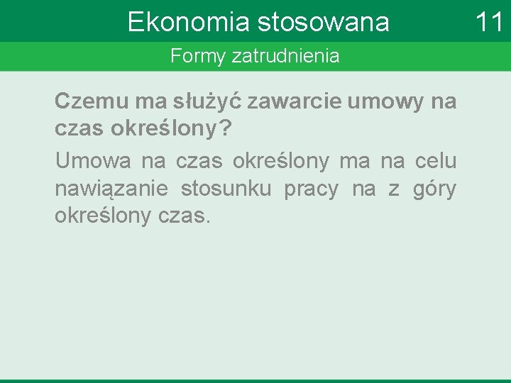 Ekonomia stosowana Formy zatrudnienia Czemu ma służyć zawarcie umowy na czas określony? Umowa na