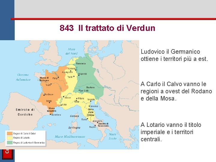 843 Il trattato di Verdun Ludovico il Germanico ottiene i territori più a est.