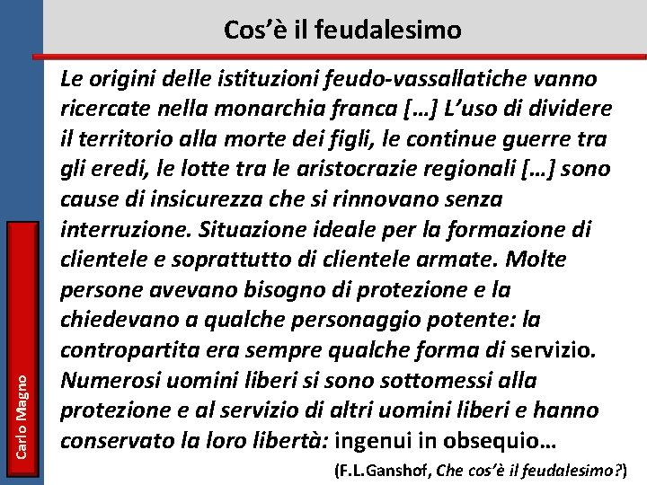 Carlo Magno Cos’è il feudalesimo Le origini delle istituzioni feudo-vassallatiche vanno ricercate nella monarchia