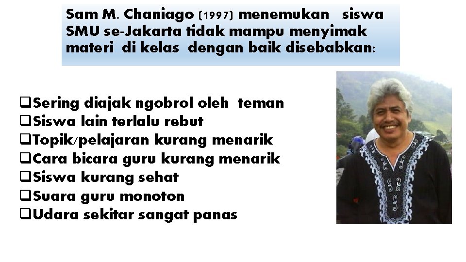 Sam M. Chaniago (1997) menemukan siswa SMU se-Jakarta tidak mampu menyimak materi di kelas