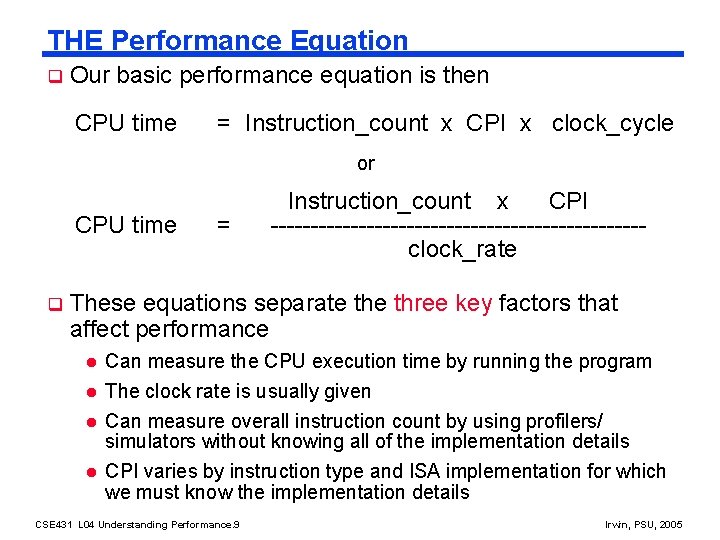 THE Performance Equation q Our basic performance equation is then CPU time = Instruction_count