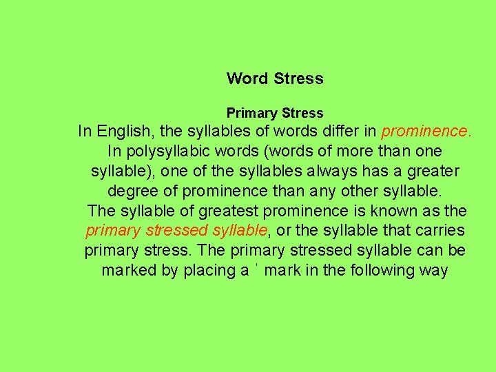 Word Stress Primary Stress In English, the syllables of words differ in prominence. In Word Stress Primary Stress In English, the syllables of words differ in prominence. In