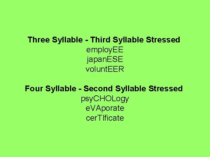 Three Syllable - Third Syllable Stressed employ. EE japan. ESE volunt. EER Four Syllable Three Syllable - Third Syllable Stressed employ. EE japan. ESE volunt. EER Four Syllable