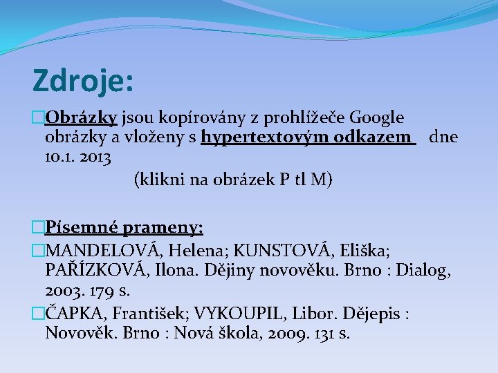 Zdroje: �Obrázky jsou kopírovány z prohlížeče Google obrázky a vloženy s hypertextovým odkazem dne