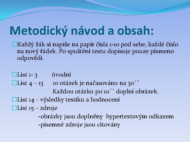 Metodický návod a obsah: �Každý žák si napíše na papír čísla 1 -10 pod