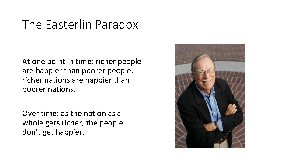 The Easterlin Paradox At one point in time: richer people are happier than poorer