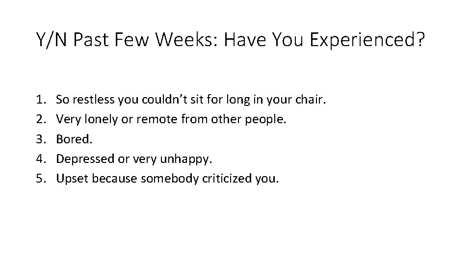 Y/N Past Few Weeks: Have You Experienced? 1. 2. 3. 4. 5. So restless