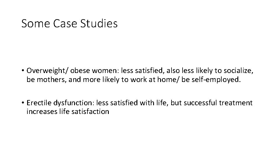 Some Case Studies • Overweight/ obese women: less satisfied, also less likely to socialize,