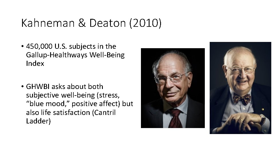 Kahneman & Deaton (2010) • 450, 000 U. S. subjects in the Gallup-Healthways Well-Being