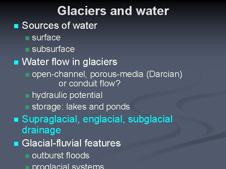 Glaciers and water n Sources of water surface n subsurface n n Water flow