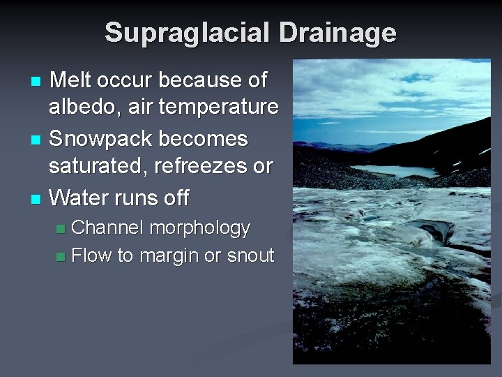 Supraglacial Drainage Melt occur because of albedo, air temperature n Snowpack becomes saturated, refreezes