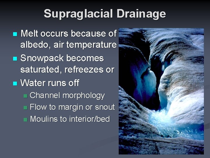 Supraglacial Drainage Melt occurs because of albedo, air temperature n Snowpack becomes saturated, refreezes