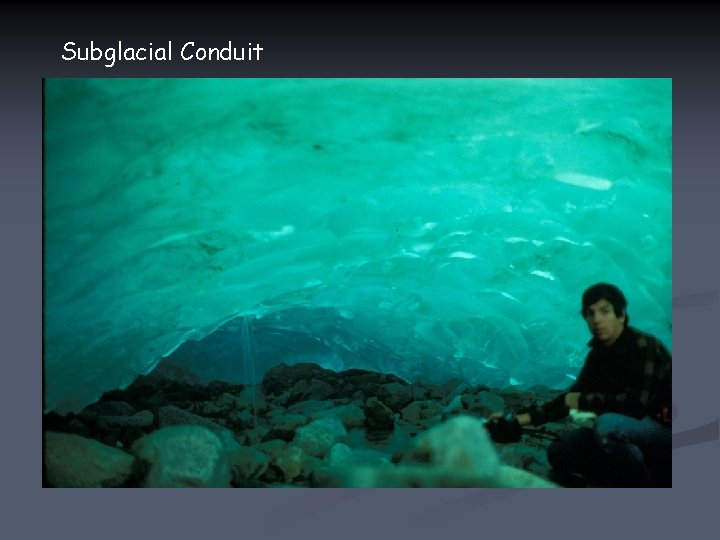 Subglacial Conduit 