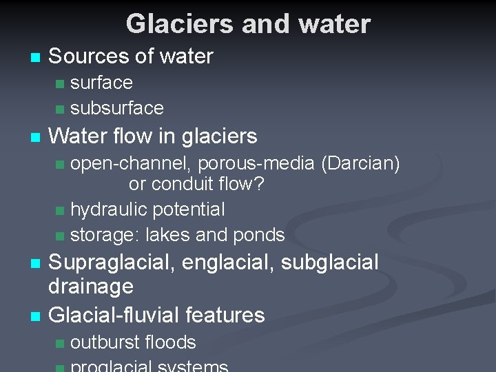 Glaciers and water n Sources of water surface n subsurface n n Water flow