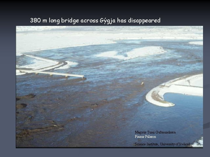 380 m long bridge across Gýgja has disappeared Magnús Tumi Guðmundsson Finnur Pálsson Science