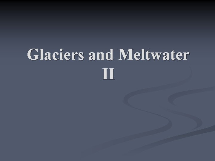 Glaciers and Meltwater II 
