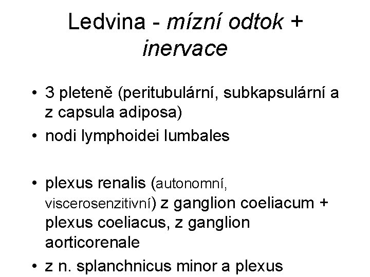 Ledvina - mízní odtok + inervace • 3 pleteně (peritubulární, subkapsulární a z capsula