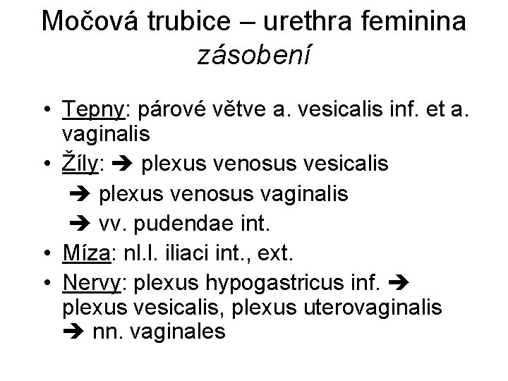 Močová trubice – urethra feminina zásobení • Tepny: párové větve a. vesicalis inf. et
