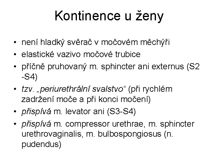Kontinence u ženy • není hladký svěrač v močovém měchýři • elastické vazivo močové