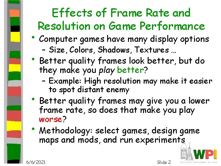 Effects of Frame Rate and Resolution on Game Performance • Computer games have many