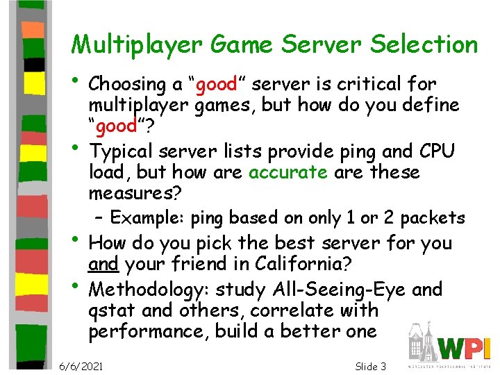 Multiplayer Game Server Selection • Choosing a “good” server is critical for • multiplayer