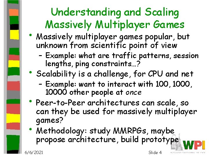 Understanding and Scaling Massively Multiplayer Games • Massively multiplayer games popular, but unknown from