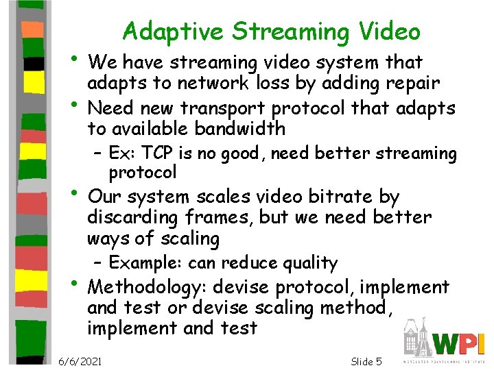 Adaptive Streaming Video • We have streaming video system that • adapts to network