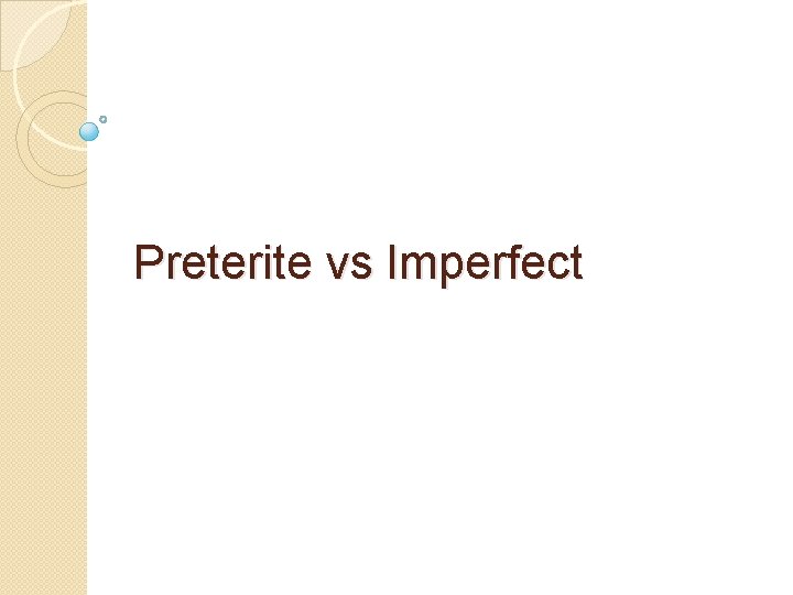 Preterite vs Imperfect 