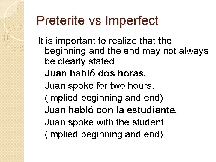 Preterite vs Imperfect It is important to realize that the beginning and the end