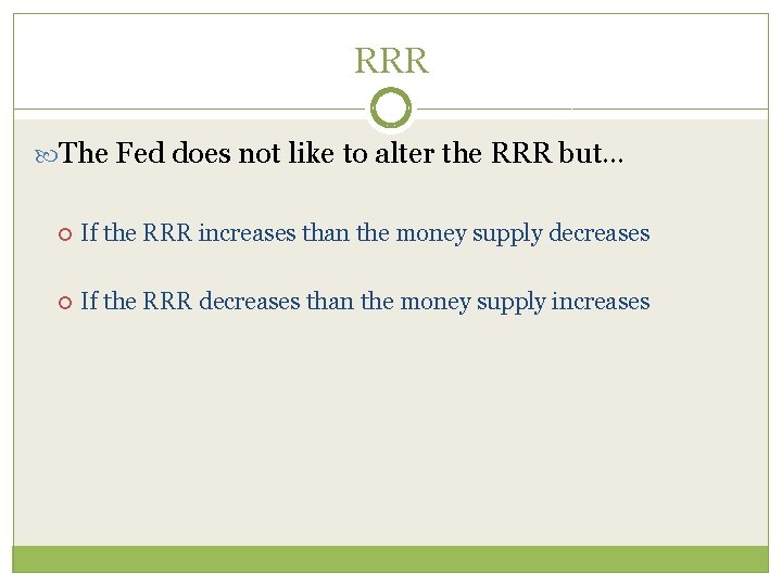 RRR The Fed does not like to alter the RRR but… If the RRR