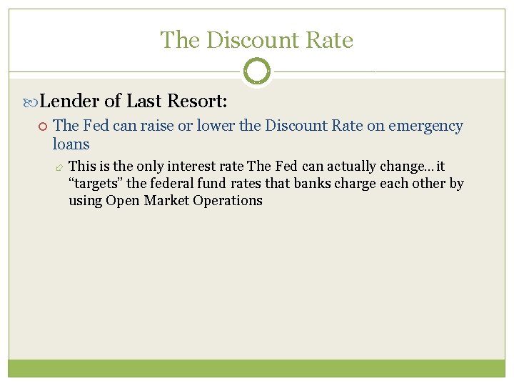 The Discount Rate Lender of Last Resort: The Fed can raise or lower the