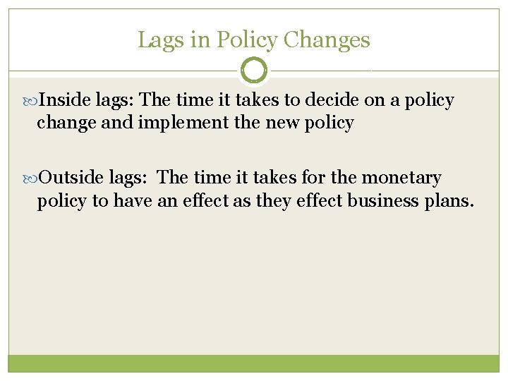 Lags in Policy Changes Inside lags: The time it takes to decide on a
