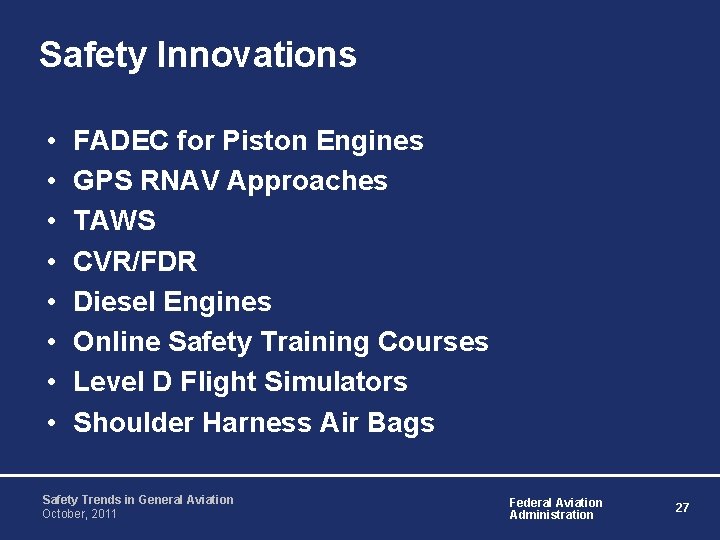 Safety Innovations • • FADEC for Piston Engines GPS RNAV Approaches TAWS CVR/FDR Diesel