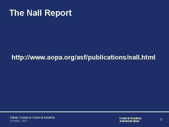 The Nall Report http: //www. aopa. org/asf/publications/nall. html Safety Trends in General Aviation October, The Nall Report http: //www. aopa. org/asf/publications/nall. html Safety Trends in General Aviation October,