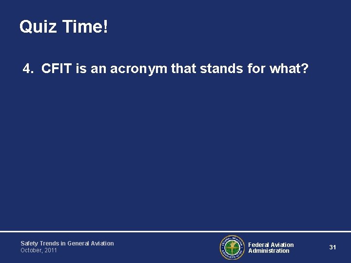 Quiz Time! 4. CFIT is an acronym that stands for what? Safety Trends in Quiz Time! 4. CFIT is an acronym that stands for what? Safety Trends in