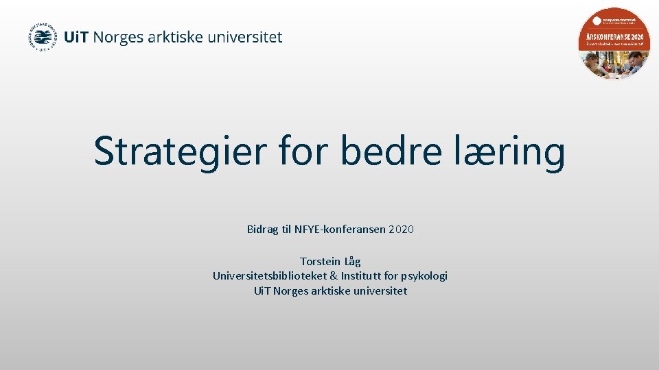 Strategier for bedre læring Bidrag til NFYE-konferansen 2020 Torstein Låg Universitetsbiblioteket & Institutt for