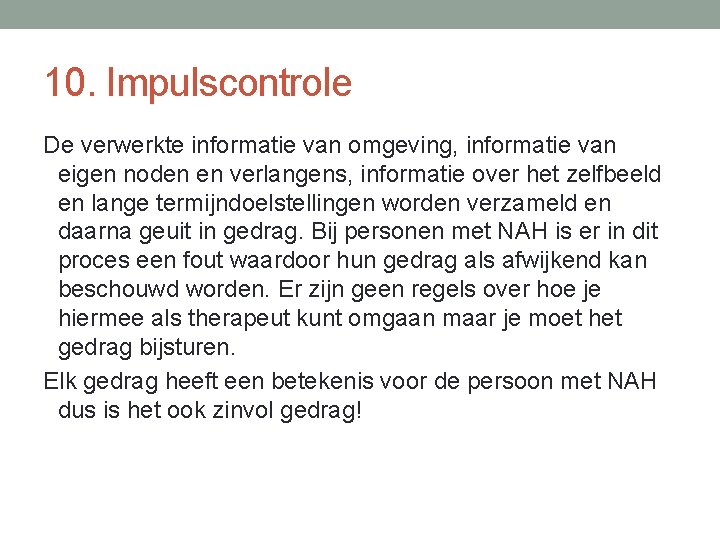 10. Impulscontrole De verwerkte informatie van omgeving, informatie van eigen noden en verlangens, informatie