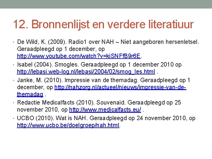 12. Bronnenlijst en verdere literatiuur • De Wild, K. (2009). Radio 1 over NAH