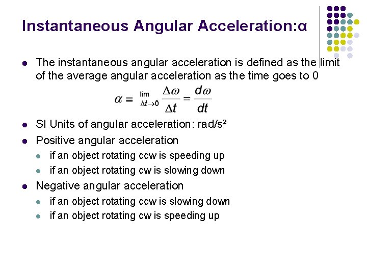 Instantaneous Angular Acceleration: α l The instantaneous angular acceleration is defined as the limit