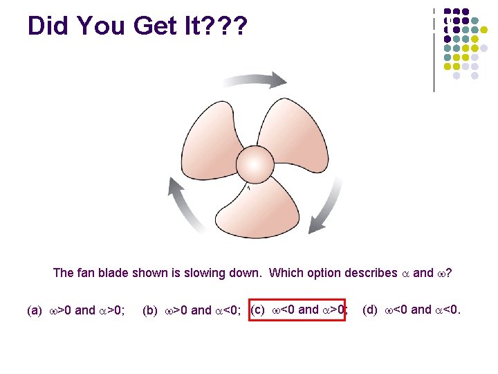 Angular & Acceleration ACT Did You. Velocity Get It? ? ? The fan blade