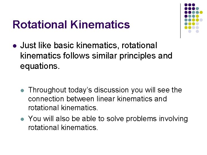 Rotational Kinematics l Just like basic kinematics, rotational kinematics follows similar principles and equations.