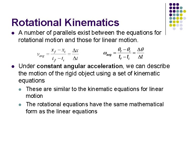 Rotational Kinematics l A number of parallels exist between the equations for rotational motion