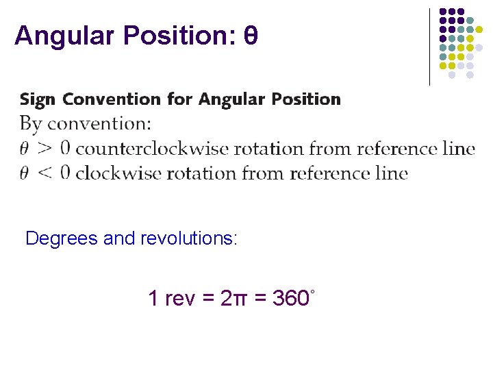 Angular Position: θ Degrees and revolutions: 1 rev = 2π = 360˚ 