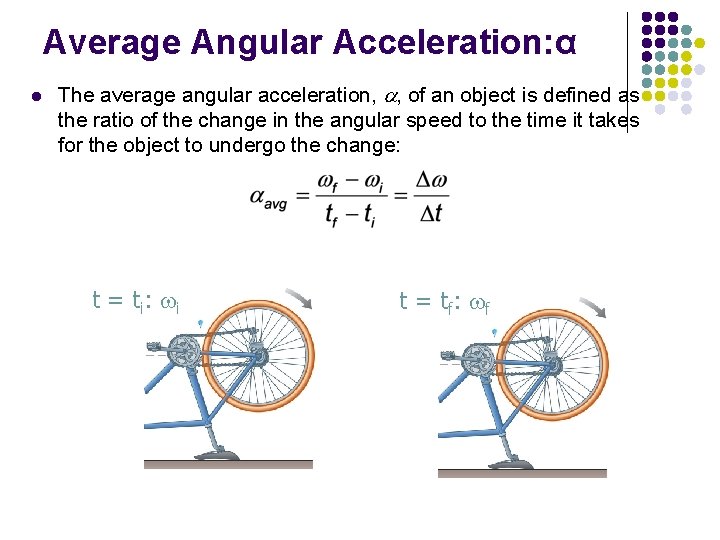 Average Angular Acceleration: α l The average angular acceleration, a, of an object is